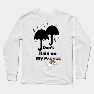 Don't Rain on My Parade Long Sleeve T-Shirt